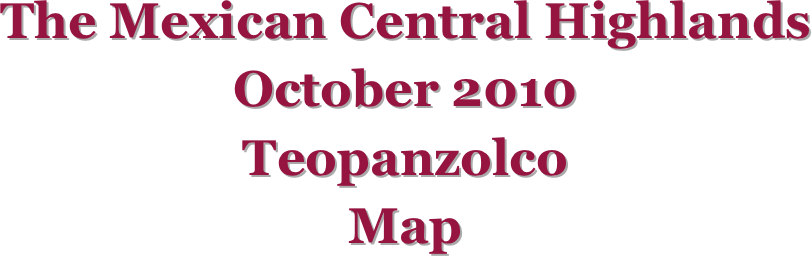 The Mexican Central Highlands
October 2010
Teopanzolco
Map